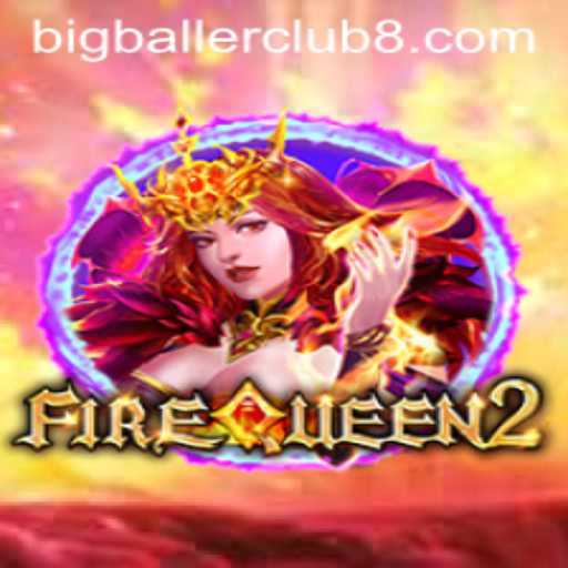 FireQueen2: The Enchanting New Game Taking the Bigballerclub by Storm