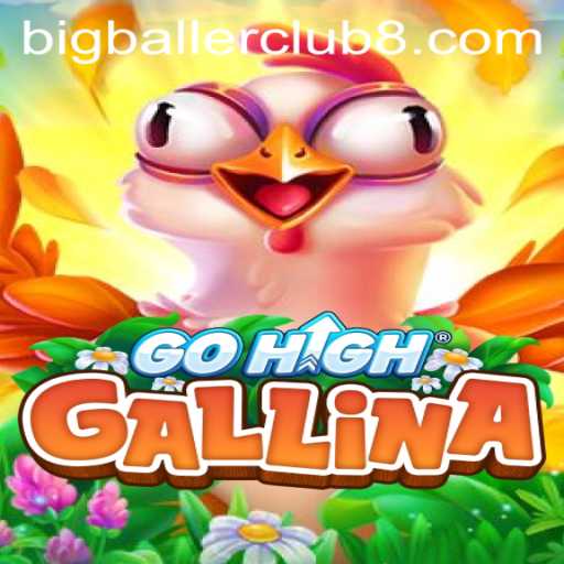 Explore the Exciting World of GoHighGallina: A Game for the Bigballerclub